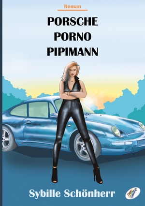 Schönherr, Sybille. Porsche, Porno, Pipimann. HOMO Littera, 2023.