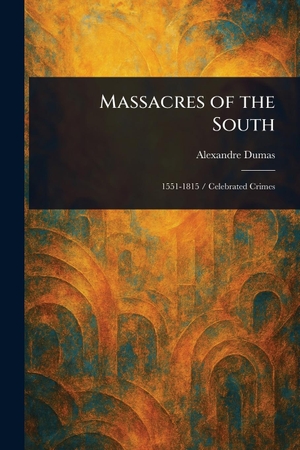Dumas, Alexandre. Massacres of the South. Creative Media Partners, LLC, 2025.