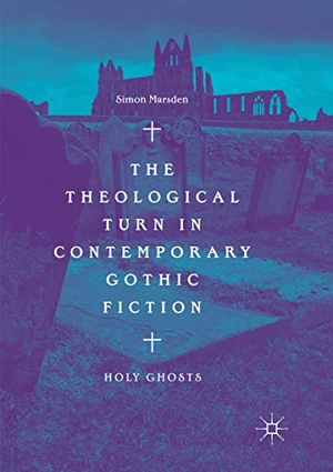 Marsden, Simon. The Theological Turn in Contemporary Gothic Fiction - Holy Ghosts. Springer International Publishing, 2018.