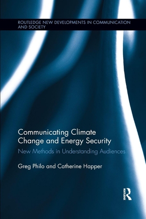 Philo, Greg / Catherine Happer. Communicating Climate Change and Energy Security - New Methods in Understanding Audiences. Taylor & Francis Ltd (Sales), 2018.