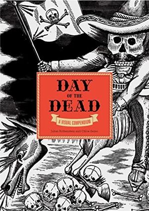 Sayer, Chloe / Julia Rothenstein. The Day of the Dead - A Visual Compendium. Orion Publishing Co, 2021.