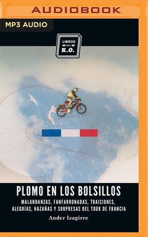Izagirre, Ander. Plomo En Los Bolsillos (Narración En Castellano): Malandanzas, Fanfarronadas, Traiciones, Alegrías, Hazañas Y Sorpresas del Tour de Francia. Brilliance Audio, 2021.