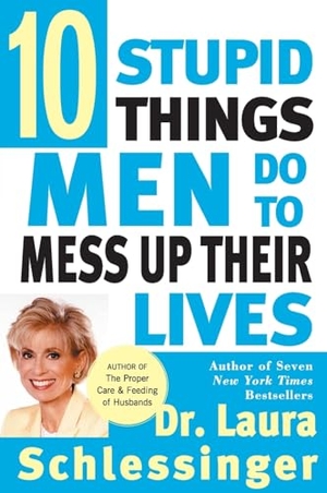 Schlessinger. Ten Stupid Things Men Do to Mess Up Their Lives. HarperCollins, 1998.