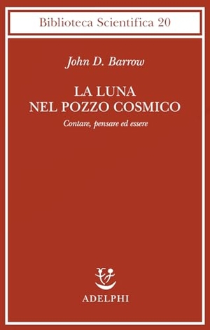 Barrow, John D.. La luna nel pozzo cosmico. Contare, pensare ed essere. , 1994.