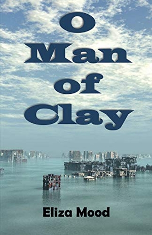 Mood, Eliza. O Man of Clay. Stairwell Books, 2019.