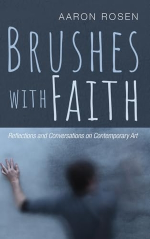Rosen, Aaron. Brushes with Faith. Cascade Books, 2019.