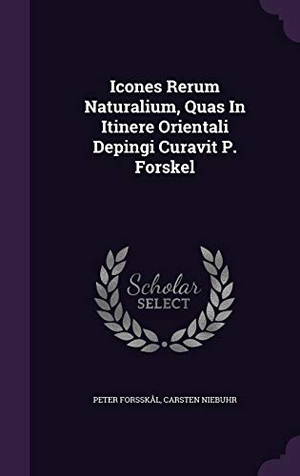 Forsskål, Peter / Carsten Niebuhr. Icones Rerum Naturalium, Quas In Itinere Orientali Depingi Curavit P. Forskel. LIGHTNING SOURCE INC, 2015.