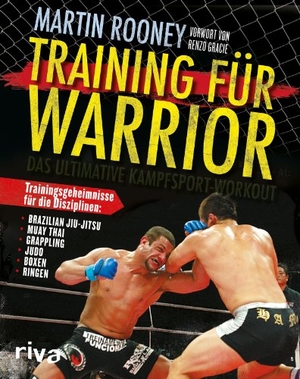 Rooney, Martin. Training für Warrior - Das ultimative Kampfsport-Workout. riva Verlag, 2012.