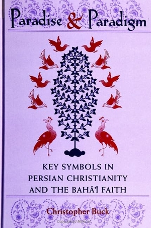 Buck, Christopher. Paradise and Paradigm - Key Symbols in Persian Christianity and the Baha'i Faith. State University of New York Press, 1999.