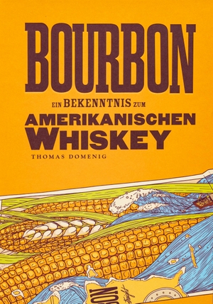 Domenig, Thomas. Bourbon - Ein Bekenntnis zum Amerikanischen Whiskey. Domenig, Thomas, 2019.