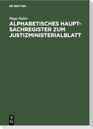 Alphabetisches Haupt-Sachregister zum Justizministerialblatt