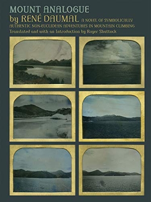 Daumal, René / Roger Shattuck. Mount Analogue - A Novel of Symbolically Authentic Non-Euclidean Adventures in Mountain Climbing. Distributed Art Publishers, Inc., 2019.
