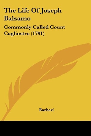 Barberi. The Life Of Joseph Balsamo - Commonly Called Count Cagliostro (1791). Kessinger Publishing, LLC, 2009.