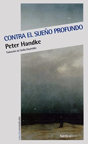 Handke, Peter. Contra el sueño profundo. Nórdica Libros, 2017.