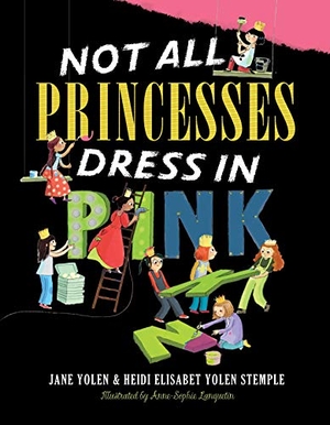 Yolen, Jane / Heidi E Y Stemple. Not All Princesses Dress in Pink. Simon & Schuster Books for Young Readers, 2010.