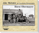 Alte Meister der Eisenbahn-Photographie: Horst Obermayer