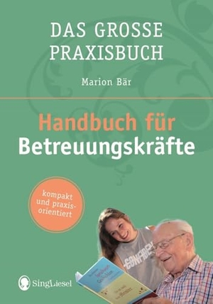 Bär, Marion. Das Handbuch für Betreuungskräfte - das große Praxisbuch. Singliesel GmbH, 2018.