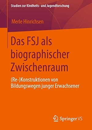 Hinrichsen, Merle. Das FSJ als biographischer Zwischenraum - (Re-)Konstruktionen von Bildungswegen junger Erwachsener. Springer Fachmedien Wiesbaden, 2020.