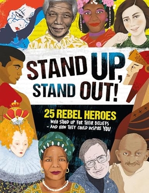 Woodward, Kay. Stand Up, Stand Out! - 25 Rebel Heroes Who Stood Up for What They Believe. Welbeck Publishing Group Limited, 2022.