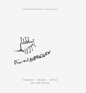Bauernschmitt, Susanne / Teresa Sansour. Fliege mit acht Beinen - Gedanken - Bilder - Zettel aus dem Kasten. fabrico verlag, 2020.