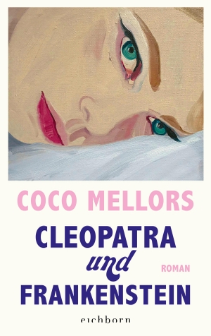 Mellors, Coco. Cleopatra und Frankenstein - Roman. Eichborn Verlag, 2023.