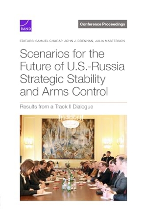 Charap, Samuel / Drennan, John J et al. Scenarios for the Future of U.S.-Russia Strategic Stability and Arms Control - Results from a Track II Dialogue. RAND Corporation, 2025.