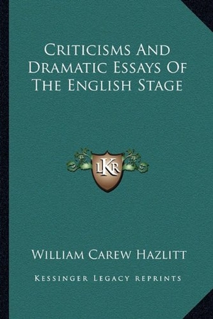 Hazlitt, William Carew. Criticisms And Dramatic Essays Of The English Stage. Kessinger Publishing, 2010.