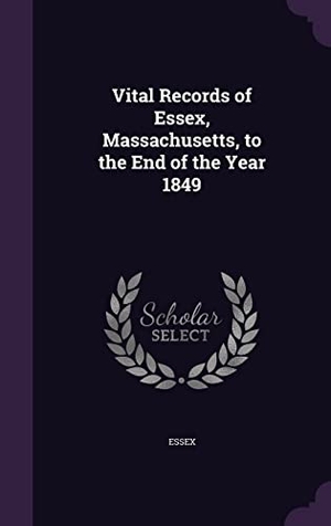 Essex. Vital Records of Essex, Massachusetts, to the End of the Year 1849. Touchladybirdlucky Studios, 2016.