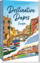 Destination Dupes - Europa neu entdecken