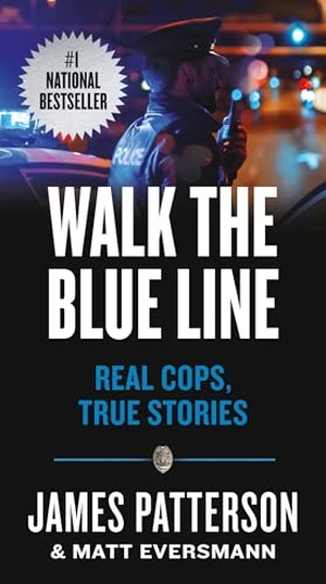 Patterson, James / Matt Eversmann. Walk the Blue Line - Real Cops, True Stories. Little Brown and Company, 2025.