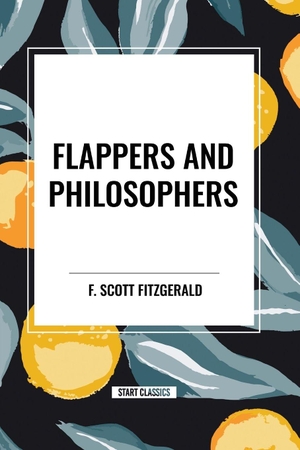 Scott Fitzgerald, F.. Flappers and Philosophers. Simon & Schuster, 2024.