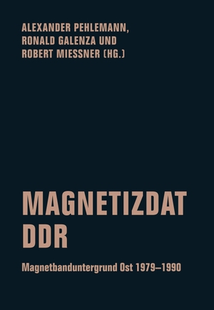 Pehlemann, Alexander / Ronald Galenza et al (Hrsg.). Magnetizdat DDR - Magnetbanduntergrund Ost 1979-1990. Verbrecher Verlag, 2023.