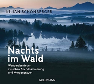 Schönberger, Kilian. Nachts im Wald - Wanderabenteuer zwischen Abenddämmerung und Morgengrauen. Goldmann TB, 2020.