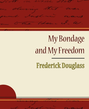 Frederick Douglass, Douglass / Frederick Douglass. My Bondage and My Freedom - Frederick Douglass. Book Jungle, 2007.