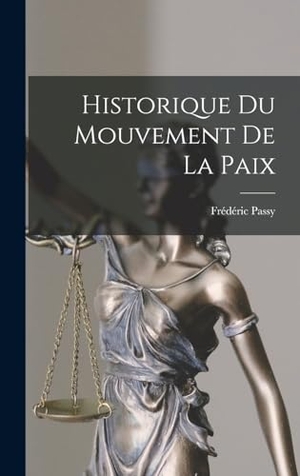 Passy, Frédéric. Historique Du Mouvement De La Paix. Creative Media Partners, LLC, 2022.