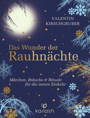 Kirschgruber, Valentin. Das Wunder der Rauhnächte - Märchen, Bräuche und Rituale für die innere Einkehr. Kailash, 2026.