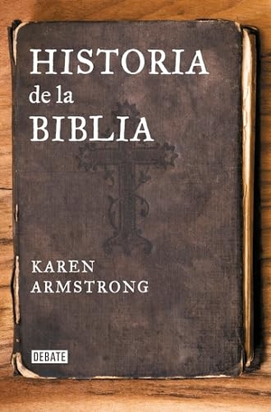 Armstrong, Karen. Historia de la Biblia. Prh Grupo Editorial, 2015.