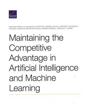 Waltzman, Rand / Ablon, Lillian et al. Maintaining the Competitive Advantage in Artificial Intelligence and Machine Learning. RAND Corporation, 2020.