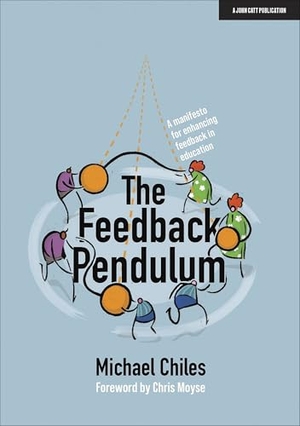 Chiles, Michael. The Feedback Pendulum - A manifesto for enhancing feedback in education. Hachette Learning, 2020.
