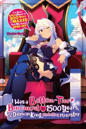 Benio, Benio / Kisetsu Morita. I Was a Bottom-Tier Bureaucrat for 1,500 Years, and the Demon King Made Me a Minister (light novel). Yen Press, 2021.