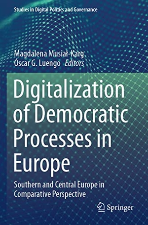 Luengo, Óscar G. / Magdalena Musia¿-Karg (Hrsg.). Digitalization of Democratic Processes in Europe - Southern and Central Europe in Comparative Perspective. Springer International Publishing, 2022.
