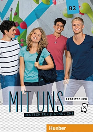 Breitsameter, Anna / Hila, Anna et al. Mit uns B2. Arbeitsbuch - Deutsch für Jugendliche. Deutsch als Fremdsprache. Hueber Verlag GmbH, 2018.