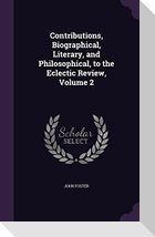 Contributions, Biographical, Literary, and Philosophical, to the Eclectic Review, Volume 2