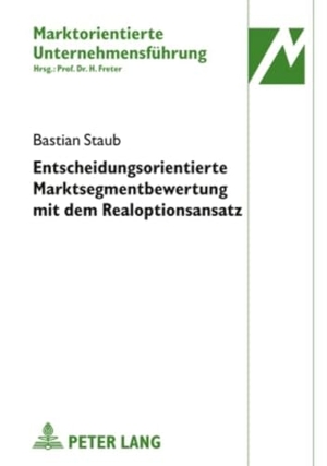 Staub, Bastian. Entscheidungsorientierte Marktsegmentbewertung mit dem Realoptionsansatz. Peter Lang, 2010.