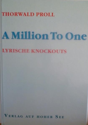 Proll, Thorwald. A Million To One - Lyrische Knockouts. Verlag auf hoher See, 2008.