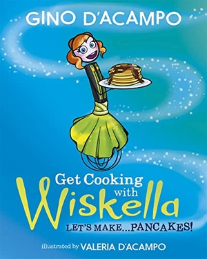 D'Acampo, Gino. Get Cooking with Wiskella - Let's Make ... Pancakes!. Hodder & Stoughton, 2019.