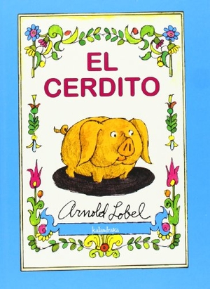 Lobel, Arnold / Xosé M. González Barreiro. El cerdito. Kalandraka Ediciones Andalucía, S.L., 2009.