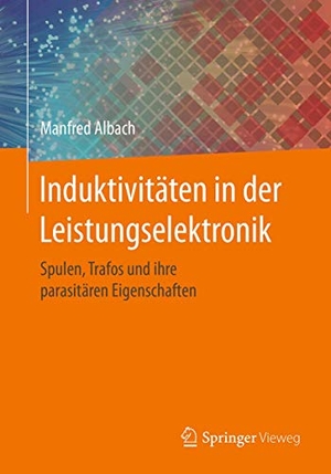Albach, Manfred. Induktivitäten in der Leistungselektronik - Spulen, Trafos und ihre parasitären Eigenschaften. Springer VS, 2017.