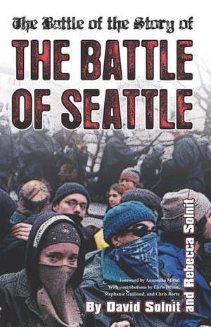 Solnit, Rebecca / David Solnit (Hrsg.). The Battle of the Story of the Battle of Seattle. AK Press, 2009.