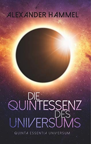 Hammel, Alexander. Die Quintessenz des Universums - quinta essentia universum. Books on Demand, 2020.
